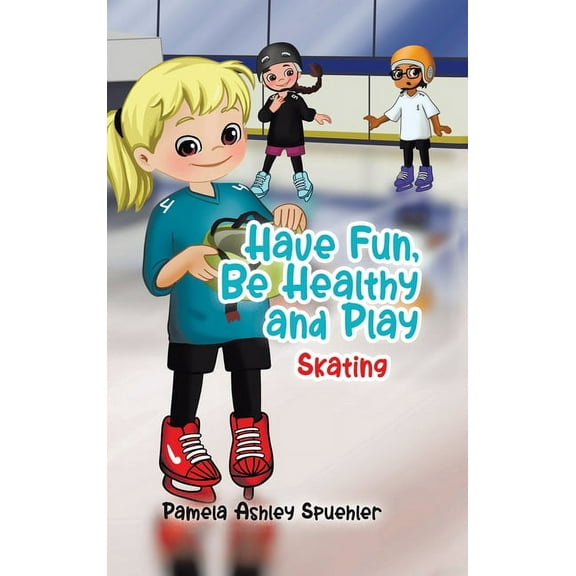 Have Fun, Be Healthy and Play: Skating, (Hardcover)