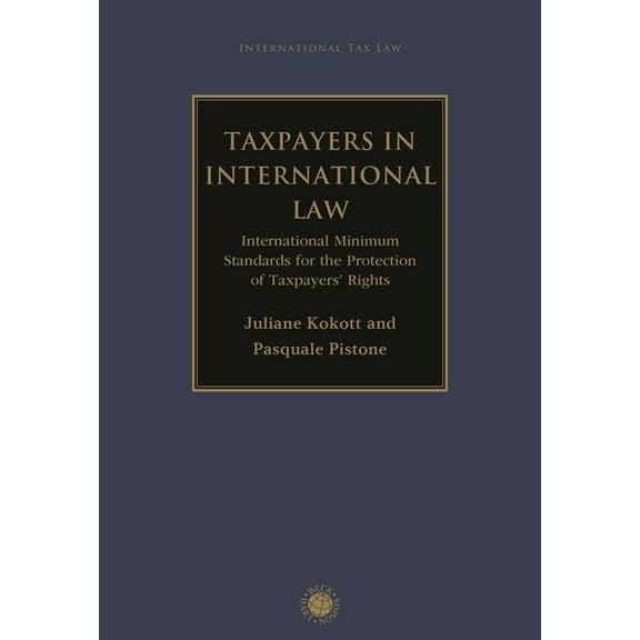 International Tax Law Taxpayers in International Law: International Minimum Standards for the Protection of Taxpayers' Rights, (Hardcover)