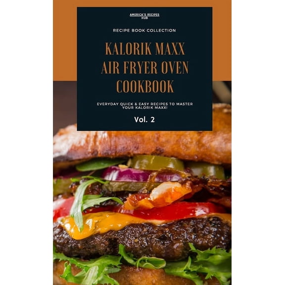 Kalorik MAXX Air Fryer Oven Cookbooks Collection: Quick and Easy Recipes Book Vol.2 (Hardcover)