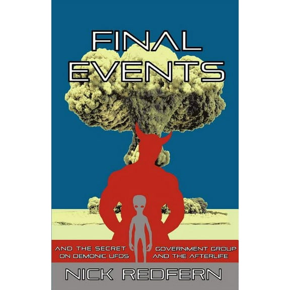 FINAL EVENTS and the Secret Government Group on Demonic UFOs and the Afterlife, (Paperback)