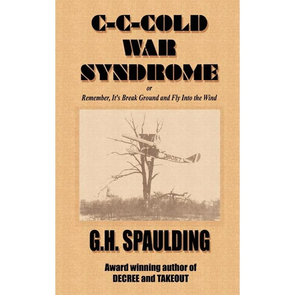 C-C-Cold War Syndrome: Or Remember, It's Break Ground and Fly Into the Wind, (Paperback)