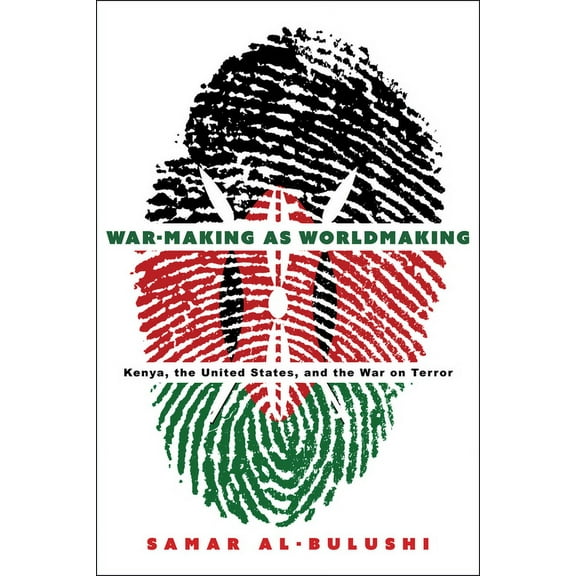 War-Making as Worldmaking: Kenya, the United States, and the War on Terror, (Paperback)