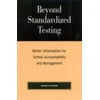 Beyond Standardized Testing : Better Information for School Accountability and Management, Used [Paperback]