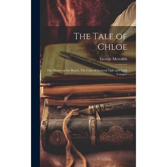 The Tale of Chloe : The House on the Beach, The Case of General Ople and Lady Camper (Hardcover)