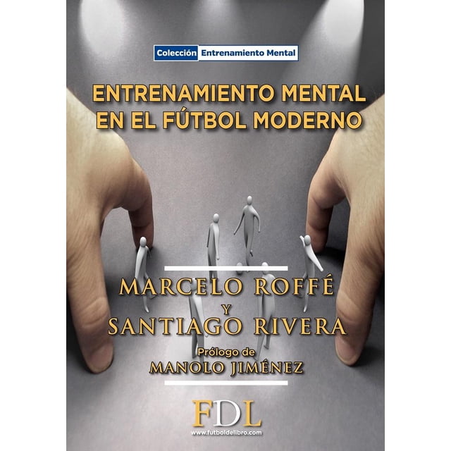Libro Entrenamiento Mental En El Futbol Moderno: Herramientas Practicas Tapa Blanda, Autor Marcelo Roffe, Editorial Futbol De Libro FUTBOL DE LIBRO 9788494098499