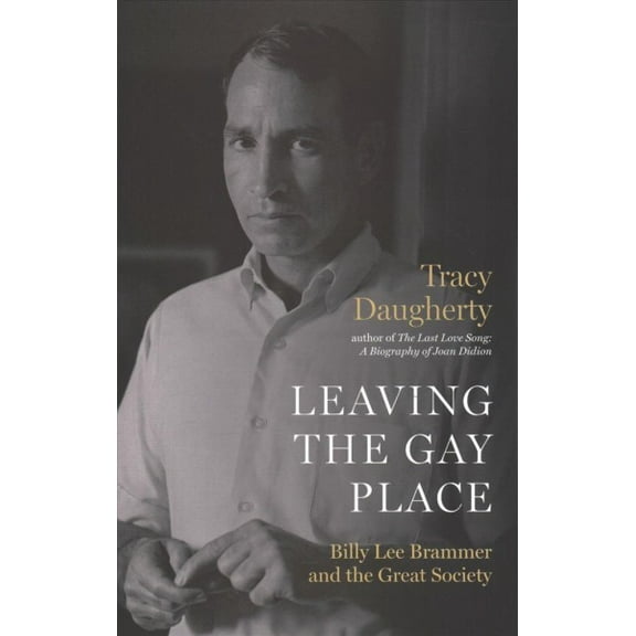 Leaving the Gay Place : Billy Lee Brammer and the Great Society (Paperback)