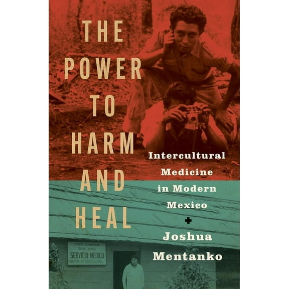 The Power to Harm and Heal: Intercultural Medicine in Modern Mexico, (Paperback)
