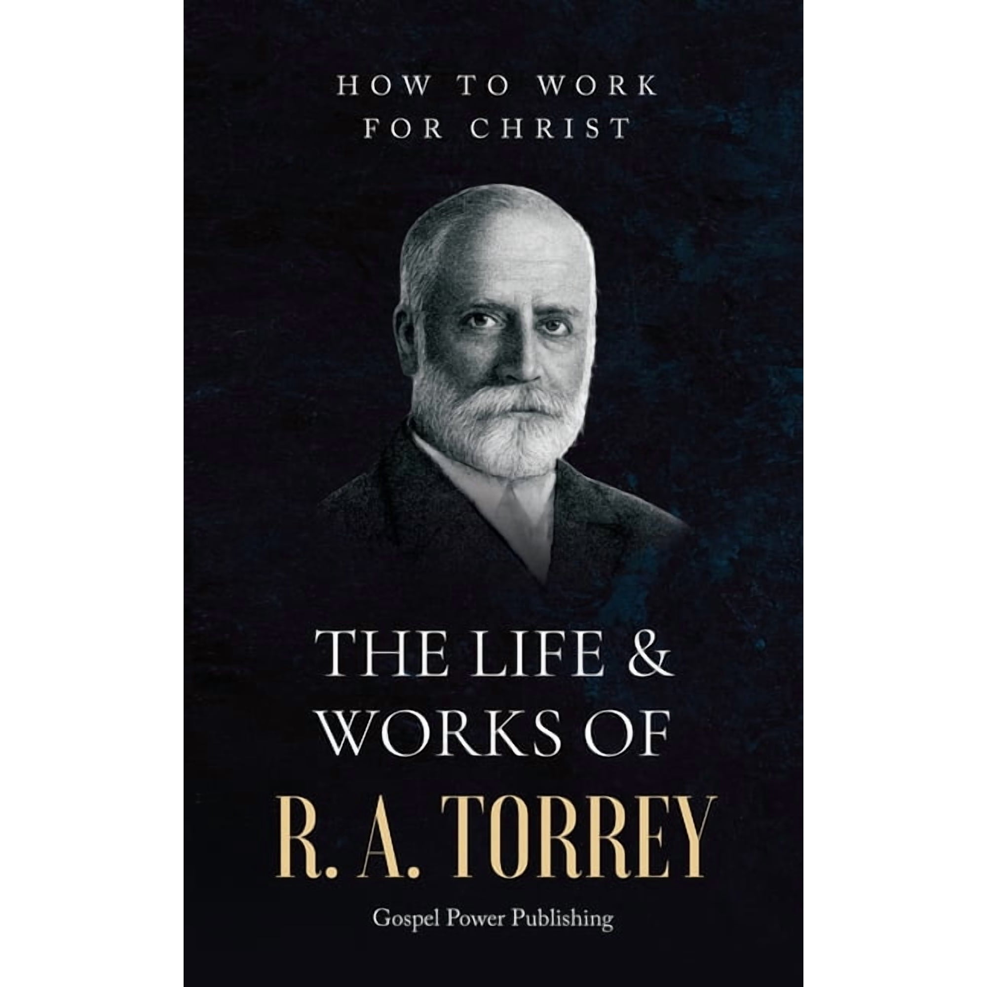 The Life & Works Of R. A. Torrey Volume II (Hardcover)