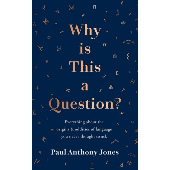 Why Is This a Question? : Everything about the origins and oddities of language you never thought to ask (Hardcover)