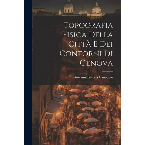 Topografia Fisica della Città e dei Contorni di Genova (Paperback)