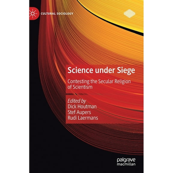 Cultural Sociology Science Under Siege: Contesting the Secular Religion of Scientism, (Hardcover)