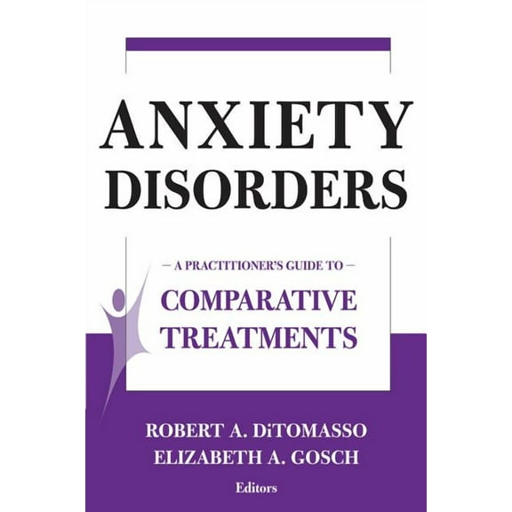 Comparative Treatments for Psychological Disorders: Anxiety Disorders: A Practitioner's Guide to Comparative Treatments (Paperback)