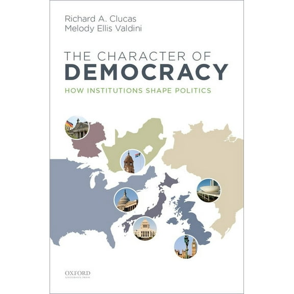Character of Democracy: How Institutions Shape Politics, (Paperback)