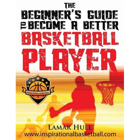 The Beginner's Guide to Becoming a Better Basketball Player, (Paperback)