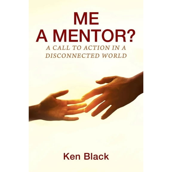 ME A MENTOR? A Call to Action in a Disconnected World, (Paperback)