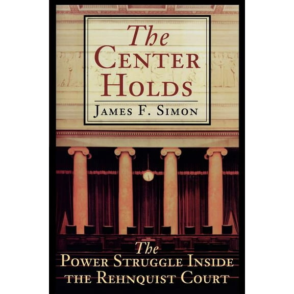 The Center Holds: The Power Struggle Inside the Rehnquist Court, (Paperback)