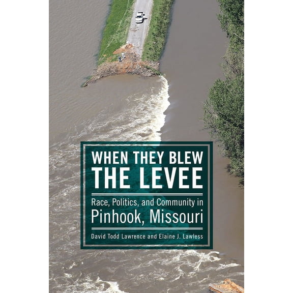 When They Blew the Levee: Race, Politics, and Community in Pinhook, Missouri, (Paperback)