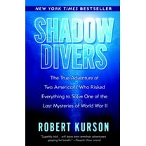 Shadow Divers: The True Adventure of Two Americans Who Risked Everything to Solve One of the Last Mysteries of World War, (Paperback)