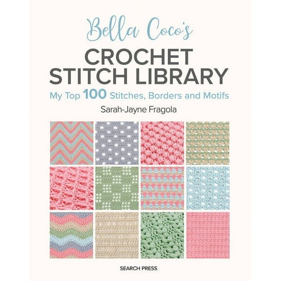 Bella Coco's Crochet Stitch Library: My Top 100 Stitches, Borders and Motifs, (Paperback)