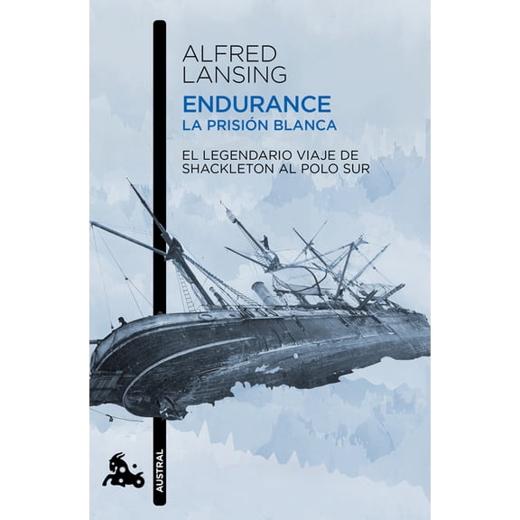 Endurance. La Prisión Blanca: El Legendario Viaje de Shackleton Al Polo Sur / Endurance: Shackleton's Incredible Voyage, (Paperback)