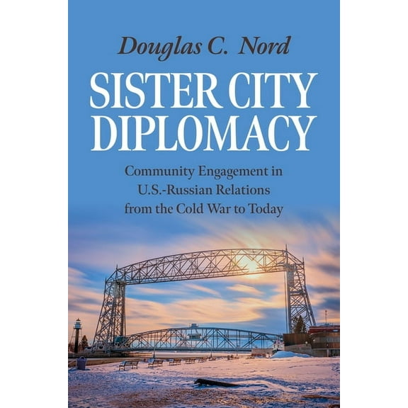 Sister City Diplomacy: Community Engagement in U.S.-Russian Relations from the Cold War to Today, (Hardcover)