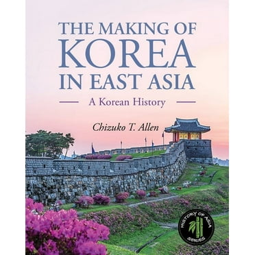 The Making of Korea in East Asia: A Korean History, (Paperback)