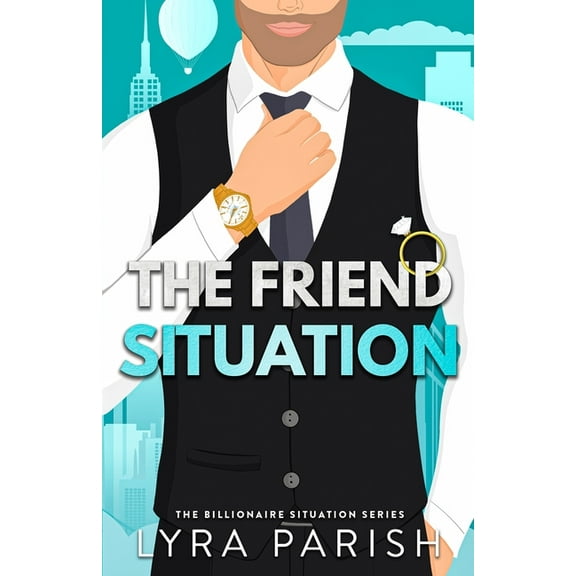 The Billionaire Situation The Friend Situation: A billionaire, friends to lovers stand alone romance, Book 2, (Paperback)