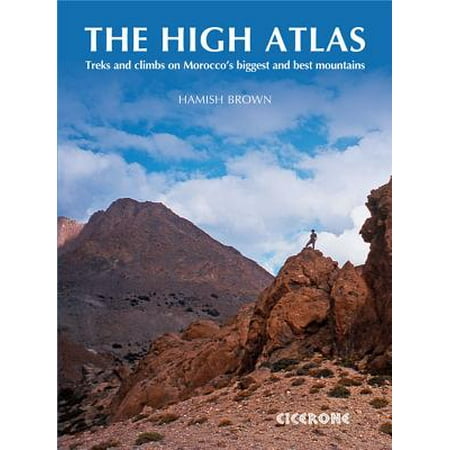 The High Atlas : Treks and climbs on Morocco's biggest and best