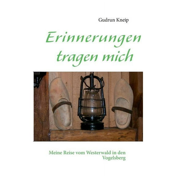 Erinnerungen tragen mich: Meine Reise vom Westerwald in den Vogelsberg, (Paperback)