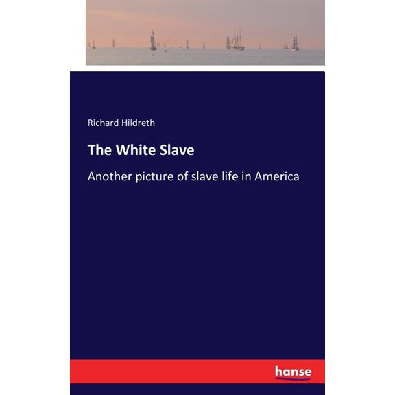 The White Slave: Another picture of slave life in America, (Paperback)