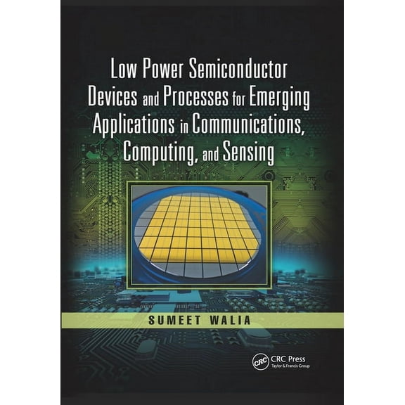 Devices, Circuits, and Systems Low Power Semiconductor Devices and Processes for Emerging Applications in Communications, Computing, and Sensing, (Paperback)