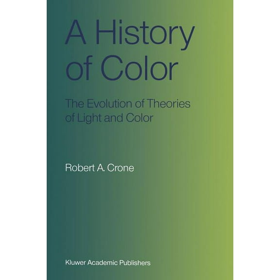 A History of Color: The Evolution of Theories of Light and Color, (Paperback)