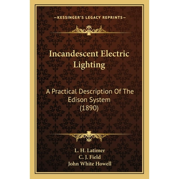 Incandescent Electric Lighting A Practical Description of the Edison