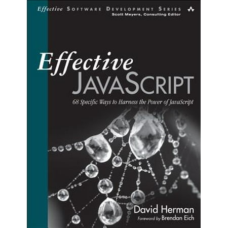 Effective JavaScript : 68 Specific Ways to Harness the Power of (Best Use Of Javascript)