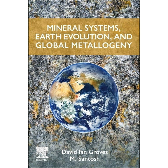 Mineral Systems, Earth Evolution, and Global Metallogeny, (Paperback)