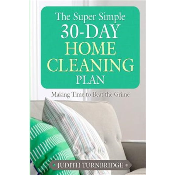 Pre-Owned The Super Simple 30-Day Home Cleaning Plan: Making Time to Beat the Grime