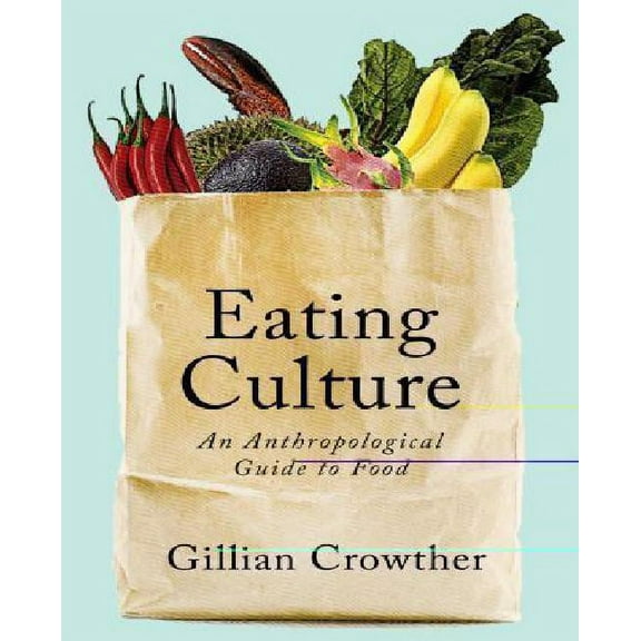 Eating Culture: An Anthropological Guide to Food
