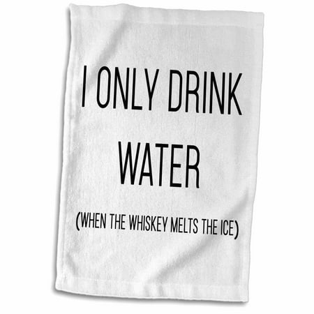 3dRose I Only Drink Water When The Whiskey Melts The Ice - Towel, 15 by