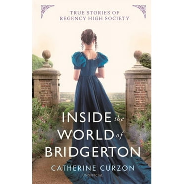 Inside the World of Bridgerton : True Stories of Regency High Society (Hardcover)