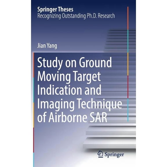 Springer Theses Study on Ground Moving Target Indication and Imaging Technique of Airborne Sar, (Hardcover)
