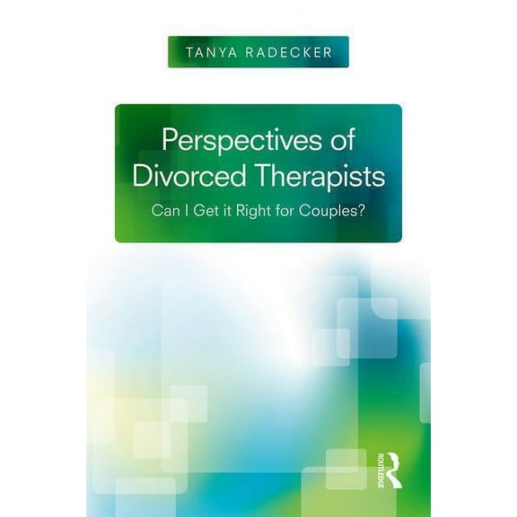 Perspectives of Divorced Therapists: Can I Get It Right for Couples?, (Paperback)