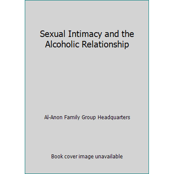 Pre-Owned Sexual Intimacy and the Alcoholic Relationship (Al-Anon : On Sex and Sobriety Series) (Unknown) 0910034877 9780910034876