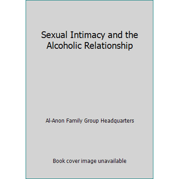 Pre-Owned Sexual Intimacy and the Alcoholic Relationship (Al-Anon : On Sex and Sobriety Series) (Unknown) 0910034877 9780910034876