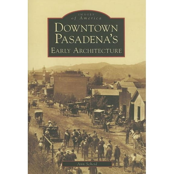 Images of America Downtown Pasadena's Early Architecture, (Paperback)