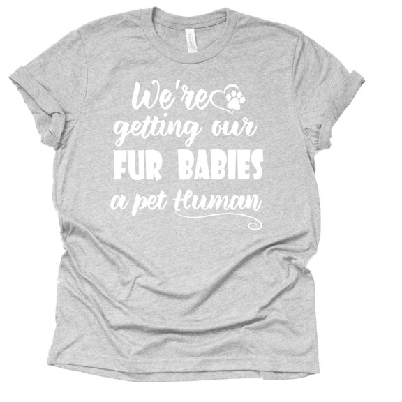 We're Getting Our Fur Babies a Pet Human Shirt, Dog mom, Pregnancy Announcement Shirt, Baby Announcement Shirt (Gray, 3XL)