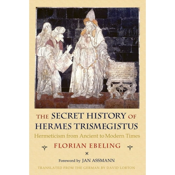 Cornell Paperbacks The Secret History of Hermes Trismegistus: Hermeticism from Ancient to Modern Times, (Paperback)