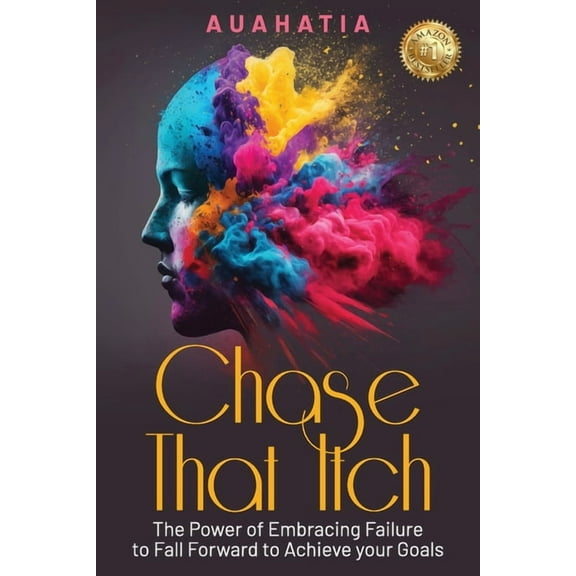 Chase That Itch: The Power of Embracing Failure to Fall Forward to Achieve Your Goals, (Paperback)