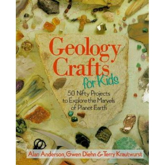 Pre-Owned Geology Crafts for Kids: 50 Nifty Projects to Explore the Marvels of Planet Earth (Hardcover) 0806981563 9780806981567