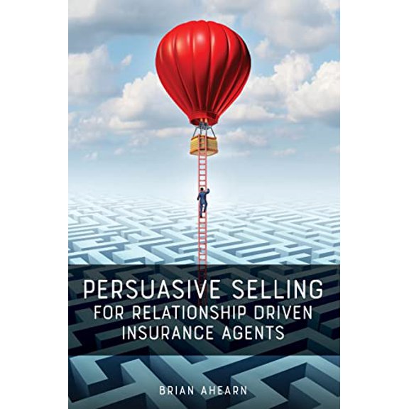 Pre-Owned Persuasive Selling for Relationship Driven Insurance Agents (Paperback) 173317852X 9781733178525