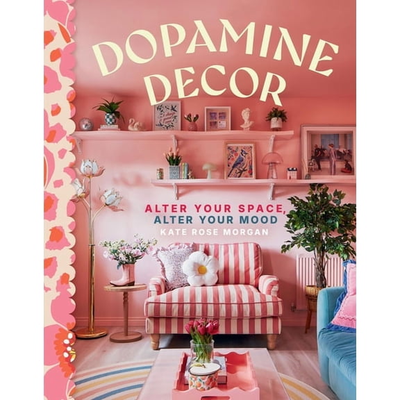 Dopamine Decor: Alter Your Space, Alter Your Mood, (Hardcover)